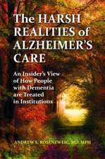 The Harsh Realities of Alzheimer's Care: An Insider's View of How People with Dementia Are Treated in Institutions