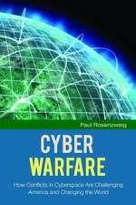 Cyber Warfare: How Conflicts in Cyberspace Are Challenging America and Changing the World