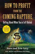 How to Profit From the Coming Rapture: Getting Ahead When You're Left Behind