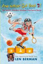 And Nobody Got Hurt 2!: The World's Weirdest, Wackiest, Most Amazing True Sports Stories