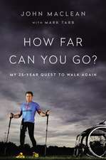 How Far Can You Go?: My 25-Year Quest to Walk Again