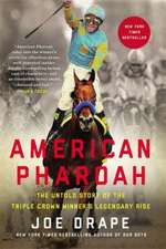 American Pharaoh: The Untold Story of the Triple Crown Winner's Legendary Rise