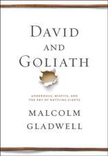 David and Goliath: Underdogs, Misfits, and the Art of Battling Giants