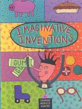 Imaginative Inventions: The Who, What, Where, When, and Why of Roller Skates, Potato Chips, Marbles, and Pie