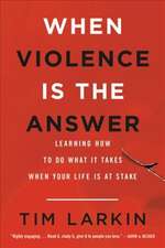 When Violence Is the Answer: Learning How to Do What It Takes When Your Life Is at Stake