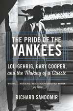 The Pride of the Yankees: Lou Gehrig, Gary Cooper, and the Making of a Classic