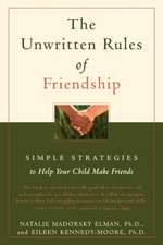 The Unwritten Rules of Friendship: Simple Strategies to Help Your Child Make Friends