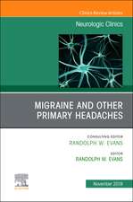 Migraine and other Primary Headaches, An Issue of Neurologic Clinics