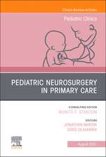 Pediatric Neurosurgery in Primary Care, An Issue of Pediatric Clinics of North America