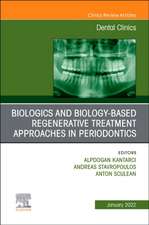 Biologics and Biology-based Regenerative Treatment Approaches in Periodontics, An Issue of Dental Clinics of North America