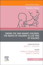 Ending the War against Children: The Rights of Children to Live Free of Violence, An Issue of Pediatric Clinics of North America