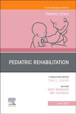 Pediatric Rehabilitation, An Issue of Pediatric Clinics of North America