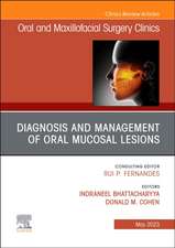 Diagnosis and Management of Oral Mucosal Lesions, An Issue of Oral and Maxillofacial Surgery Clinics of North America