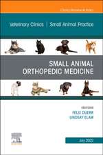 Small Animal Orthopedic Medicine, An Issue of Veterinary Clinics of North America: Small Animal Practice