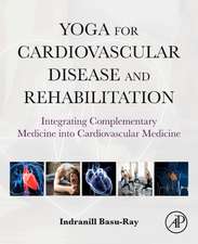 Yoga for Cardiovascular Disease and Rehabilitation: Integrating Complementary Medicine into Cardiovascular Medicine