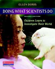 Doing What Scientists Do: Children Learn to Investigate Their World