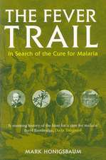 The Fever Trail: Malaria, the Mosquito And the Quest for Quinine