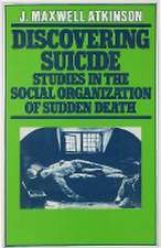 Discovering Suicide: Studies in the Social Organisation of Sudden Death