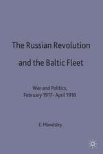 The Russian Revolution and the Baltic Fleet: War and Politics, February 1917–April 1918