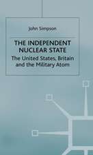 The Independent Nuclear State: The United States, Britain And The Military Atom