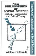 New Philosophies of Social Science: Realism, Hermeneutics and Critical Theory