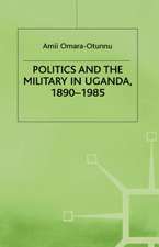 Politics and the Military in Uganda, 1890–1985