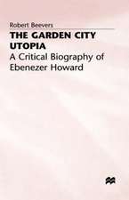 The Garden City Utopia: A Critical Biography of Ebenezer Howard