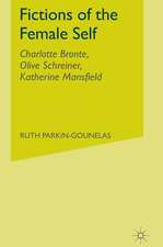 Fictions of the Female Self: Charlotte Bronte, Olive Schreiner, Katherine Mansfield