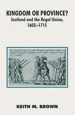 Kingdom or Province?: Scotland and the Regal Union 1603-1715