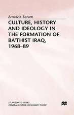 Culture, History and Ideology in the Formation of Ba'thist Iraq,1968-89