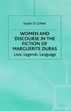 Women and Discourse in the Fiction of Marguerite Duras: Love, Legends, Language