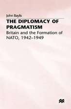 The Diplomacy of Pragmatism: Britain and the Formation of NATO, 1942–49