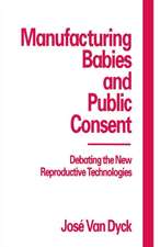 Manufacturing Babies and Public Consent: Debating the New Reproductive Technologies