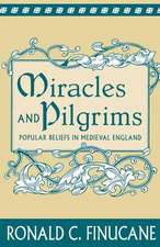 Miracles and Pilgrims: Popular Beliefs in Medieval England