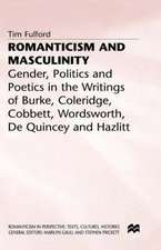 Romanticism and Masculinity: Gender, Politics and Poetics in the Writing of Burke, Coleridge, Cobbett, Wordsworth, De Quincey and Hazlitt