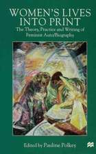 Women's Lives Into Print: The Theory, Practice and Writing of Feminist Auto/Biography