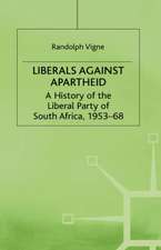 Liberals against Apartheid: A History of the Liberal Party of South Africa, 1953-68