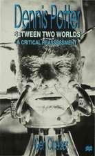 Dennis Potter: Between Two Worlds: A Critical Reassessment