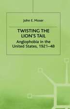 Twisting the Lion's Tail: Anglophobia in the United States, 1921-48