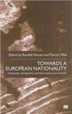 Towards a European Nationality: Citizenship, Immigration and Nationality Law in the EU