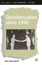 Decolonization since 1945: The Collapse of European Overseas Empires