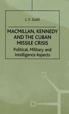 Macmillan, Kennedy and the Cuban Missile Crisis: Political, Military and Intelligence Aspects