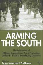 Arming the South: The Economics of Military Expenditure, Arms Production and Arms Trade in Developing Countries