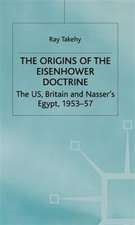 The Origins of the Eisenhower Doctrine: The US, Britain and Nasser's Egypt, 1953-57