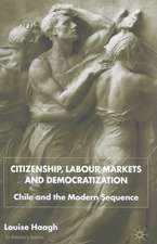 Citizenship, Labour Markets and Democratization: Chile and the Modern Sequence