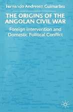 The Origins of the Angolan Civil War: Foreign Intervention and Domestic Political Conflict, 1961-76