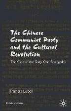 The Chinese Communist Party During the Cultural Revolution: The Case of the Sixty-One Renegades