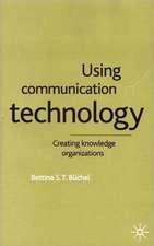 Using Communication Technology: Creating Knowledge Organizations