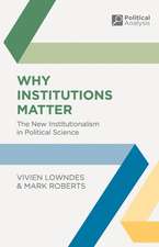 Why Institutions Matter: The New Institutionalism in Political Science