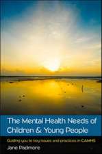 The Mental Health Needs of Children & Young People: Guiding you to key issues and practices in CAMHS